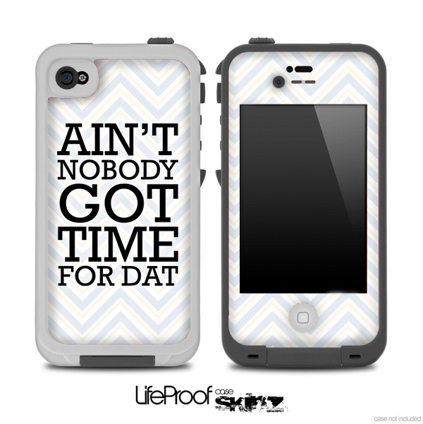 Aint Nobody Got Time For Dat White and Gray Chevron Skin for the iPhone 5 or 4/4s LifeProof Case