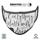 Black Everything Starts with a Dream - Made in USA Mouth Cover Unisex Anti-Dust Cotton Blend Reusable & Washable Face Mask with Adjustable Sizing for Adult or Child