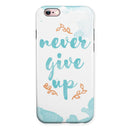 Blue Soft Never Give Up iPhone 6/6s or 6/6s Plus 2-Piece Hybrid INK-Fuzed Case