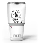 Coffee_is_My_Love_-_Yeti_Rambler_Skin_Kit_-_30oz_-_V3.jpg