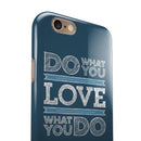 Do What You Love What You Do iPhone 6/6s or 6/6s Plus 2-Piece Hybrid INK-Fuzed Case