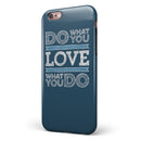 Do What You Love What You Do iPhone 6/6s or 6/6s Plus 2-Piece Hybrid INK-Fuzed Case