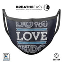 Do What You Love What You Do - Made in USA Mouth Cover Unisex Anti-Dust Cotton Blend Reusable & Washable Face Mask with Adjustable Sizing for Adult or Child