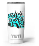 Enjoy_Every_Moment_-_Yeti_Rambler_Skin_Kit_-_20oz_-_V3.jpg