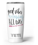 Good_Vibes_Everyday_ALL_DAY_-_Yeti_Rambler_Skin_Kit_-_20oz_-_V3.jpg
