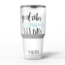 Good_Vibes_Everyday_ALL_DAY_-_Yeti_Rambler_Skin_Kit_-_30oz_-_V5.jpg