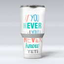 If_You_Never_Try_You_Never_Know_-_Yeti_Rambler_Skin_Kit_-_30oz_-_V1.jpg