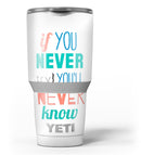 If_You_Never_Try_You_Never_Know_-_Yeti_Rambler_Skin_Kit_-_30oz_-_V3.jpg