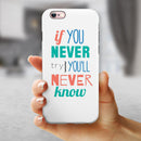 If You Never Try You Never Know iPhone 6/6s or 6/6s Plus 2-Piece Hybrid INK-Fuzed Case