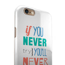 If You Never Try You Never Know iPhone 6/6s or 6/6s Plus 2-Piece Hybrid INK-Fuzed Case