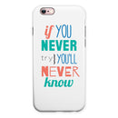 If You Never Try You Never Know iPhone 6/6s or 6/6s Plus 2-Piece Hybrid INK-Fuzed Case