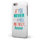 If You Never Try You Never Know iPhone 6/6s or 6/6s Plus 2-Piece Hybrid INK-Fuzed Case