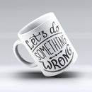 The-Let's-do-Something-Wrong-ink-fuzed-Ceramic-Coffee-Mug