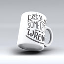 The-Let's-do-Something-Wrong-ink-fuzed-Ceramic-Coffee-Mug