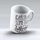The-Let's-do-Something-Wrong-ink-fuzed-Ceramic-Coffee-Mug