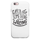 Let's do Something Wrong iPhone 6/6s or 6/6s Plus 2-Piece Hybrid INK-Fuzed Case