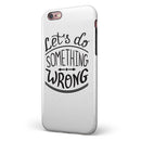 Let's do Something Wrong iPhone 6/6s or 6/6s Plus 2-Piece Hybrid INK-Fuzed Case