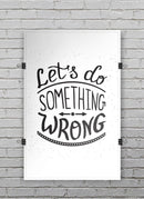 Let_s_do_Something_Wrong_PosterMockup_11x17_Vertical_V9.jpg