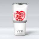 Listen_To_Your_Heart_-_Yeti_Rambler_Skin_Kit_-_30oz_-_V1.jpg