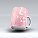 The-Love-More-Worry-Less-ink-fuzed-Ceramic-Coffee-Mug