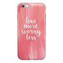 Love More Worry Less iPhone 6/6s or 6/6s Plus 2-Piece Hybrid INK-Fuzed Case