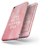 Love More Worry Less - Skin-kit for the iPhone 8 or 8 Plus