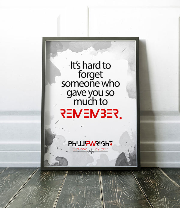 Hard to Forget Someone Who Gave So Much to Remember - In Memory of Phillip Wright - Ultra Rich Poster Print