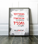 Yesterday is History, Today is a Gift - In Memory of Phillip Wright - Ultra Rich Poster Print