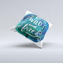 The Be Wild and Free ink-Fuzed Decorative Throw Pillow