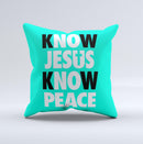 Know Jesus Know Peace - White and Black Over Teal  Ink-Fuzed Decorative Throw Pillow