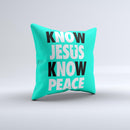 Know Jesus Know Peace - White and Black Over Teal  Ink-Fuzed Decorative Throw Pillow