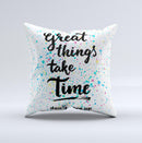 The Splattered Great Things Take Time ink-Fuzed Decorative Throw Pillow
