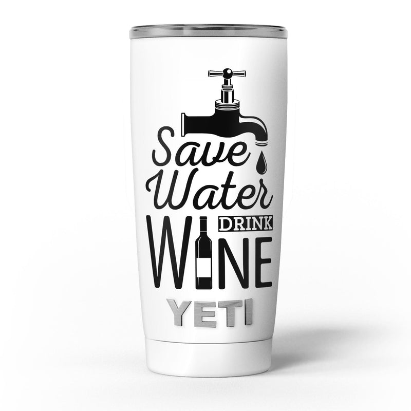 Save_Water_Drink_Wine_-_Yeti_Rambler_Skin_Kit_-_20oz_-_V5.jpg