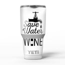 Save_Water_Drink_Wine_-_Yeti_Rambler_Skin_Kit_-_30oz_-_V5.jpg
