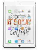 Sometimes_Its_Okay_To_Be_Selfish_-_iPad_Pro_97_-_View_3.jpg