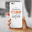 Sometimes Its Okay To Be Selfish iPhone 6/6s or 6/6s Plus 2-Piece Hybrid INK-Fuzed Case