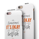 Sometimes Its Okay To Be Selfish iPhone 6/6s or 6/6s Plus 2-Piece Hybrid INK-Fuzed Case