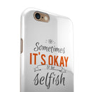 Sometimes Its Okay To Be Selfish iPhone 6/6s or 6/6s Plus 2-Piece Hybrid INK-Fuzed Case
