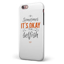 Sometimes Its Okay To Be Selfish iPhone 6/6s or 6/6s Plus 2-Piece Hybrid INK-Fuzed Case