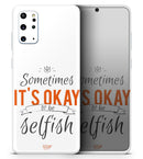 Sometimes Its Okay To Be Selfish - Premium Vinyl Skin Decal for Samsung Galaxy S25 Ultra, S24, S23, S22 & All Galaxy S Models