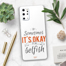 Sometimes Its Okay To Be Selfish - Premium Vinyl Skin Decal for Samsung Galaxy S25 Ultra, S24, S23, S22 & All Galaxy S Models