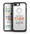 Sometimes Its Okay To Be Selfish - iPhone 7 or 7 Plus Commuter Case Skin Kit