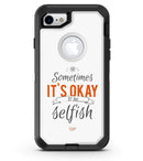 Sometimes Its Okay To Be Selfish - iPhone 7 or 8 OtterBox Case & Skin Kits