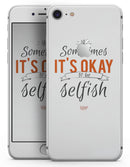 Sometimes Its Okay To Be Selfish - Skin-kit for the iPhone 8 or 8 Plus