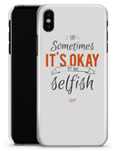 Sometimes Its Okay To Be Selfish - iPhone X Clipit Case