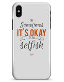 Sometimes Its Okay To Be Selfish - iPhone X Clipit Case