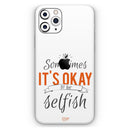 Sometimes Its Okay To Be Selfish - Protective Skin Wrap & Decal – Compatible with iPhone SE to iPhone 17 Pro Max (All Models)