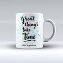 The-Splattered-Great-Things-Take-Time-ink-fuzed-Ceramic-Coffee-Mug