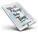 Splattered Great Things Take Time - iPad Pro 97 - View 7.jpg
