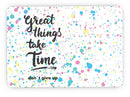 Splattered_Great_Things_Take_Time_V2_-_13_MacBook_Pro_-_V7.jpg